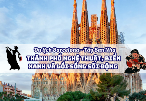 Du lịch Barcelona – Thành phố nghệ thuật, biển xanh và lối sống sôi động